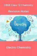 CBSE Class 12 Chemistry Revision Notes Electro Chemistry CBSE Class 12 Chemistry Revision Notes Electro Chemistry
