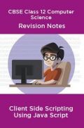 CBSE Class 12 Computer Science Revision Notes Client Side Scripting Using Java Script CBSE Class 12 Computer Science Revision Notes Client Side Scripting Using Java Script