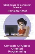 CBSE Class 12 Computer Science Revision Notes Concepts Of Object Oriented Programming