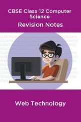 CBSE Class 12 Computer Science Revision Notes Web Technology CBSE Class 12 Computer Science Revision Notes Web Technology