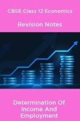 CBSE Class 12 Economics Revision Notes Determination Of Income And Employment CBSE Class 12 Economics Revision Notes Determination Of Income And Employment