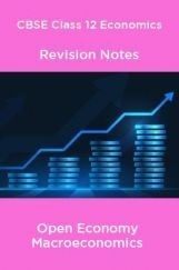 CBSE Class 12 Economics Revision Notes Open Economy Macroeconomics CBSE Class 12 Economics Revision Notes Open Economy Macroeconomics