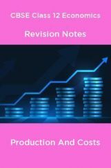 CBSE Class 12 Economics Revision Notes Production And Costs CBSE Class 12 Economics Revision Notes Production And Costs