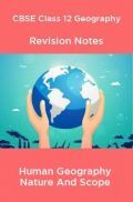CBSE Class 12 Geography Revision Notes Human Geography Nature And Scope CBSE Class 12 Geography Revision Notes Human Geography Nature And Scope