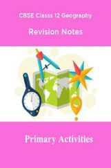 CBSE Class 12 Geography Revision Notes Primary Activities CBSE Class 12 Geography Revision Notes Primary Activities