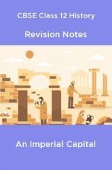 CBSE Class 12 History Revision Notes An Imperial Capital CBSE Class 12 History Revision Notes An Imperial Capital