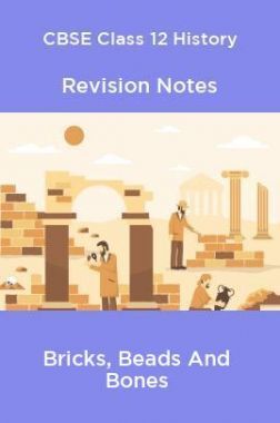 Download CBSE Class 12 History Revision Notes For Bricks, Beads And ...