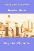CBSE Class 12 History Revision Notes Kings And Chronicles CBSE Class 12 History Revision Notes Kings And Chronicles