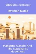 CBSE Class 12 History Revision Notes Mahatma Gandhi And The Nationalist Movement CBSE Class 12 History Revision Notes Mahatma Gandhi And The Nationalist Movement