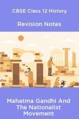 CBSE Class 12 History Revision Notes Mahatma Gandhi And The Nationalist Movement CBSE Class 12 History Revision Notes Mahatma Gandhi And The Nationalist Movement