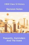 CBSE Class 12 History Revision Notes Peasants, Zamindars And The State CBSE Class 12 History Revision Notes Peasants, Zamindars And The State