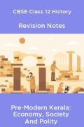 CBSE Class 12 History Revision Notes Pre-Modern Kerala: Economy, Society And Polity CBSE Class 12 History Revision Notes Pre-Modern Kerala: Economy, Society And Polity