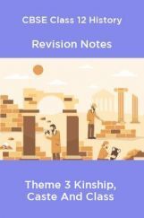 CBSE Class 12 History Revision Notes Theme 3 Kinship, Caste And Class CBSE Class 12 History Revision Notes Theme 3 Kinship, Caste And Class