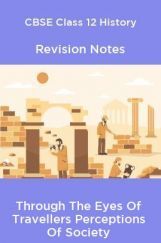 CBSE Class 12 History Revision Notes Through The Eyes Of Travellers Perceptions Of Society CBSE Class 12 History Revision Notes Through The Eyes Of Travellers Perceptions Of Society