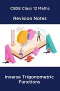 CBSE Class 12 Maths Revision Notes Inverse Trigonometric Functions CBSE Class 12 Maths Revision Notes Inverse Trigonometric Functions