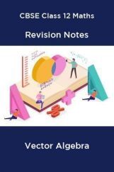 CBSE Class 12 Maths Revision Notes Vector Algebra CBSE Class 12 Maths Revision Notes Vector Algebra