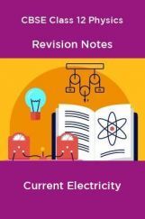 CBSE Class 12 Physics Revision Notes Current Electricity CBSE Class 12 Physics Revision Notes Current Electricity