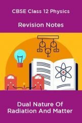 CBSE Class 12 Physics Revision Notes Dual Nature Of Radiation And Matter CBSE Class 12 Physics Revision Notes Dual Nature Of Radiation And Matter