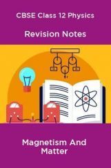 CBSE Class 12 Physics Revision Notes Magnetism And Matter CBSE Class 12 Physics Revision Notes Magnetism And Matter