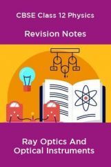 CBSE Class 12 Physics Revision Notes Ray Optics And Optical Instruments CBSE Class 12 Physics Revision Notes Ray Optics And Optical Instruments