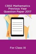 CBSE Mathematics Class IX Previous Year Question Paper 2017 CBSE Mathematics Class IX Previous Year Question Paper 2017