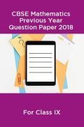 CBSE Mathematics Class IX Previous Year Question Paper 2018 CBSE Mathematics Class IX Previous Year Question Paper 2018
