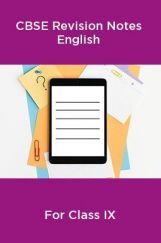 CBSE Revision Notes Class IX English CBSE Revision Notes Class IX English