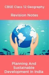CBSE Class 12 Geography Revision Notes Planning And Sustainable Development In India CBSE Class 12 Geography Revision Notes Planning And Sustainable Development In India