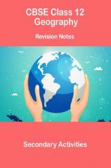CBSE Class 12 Geography Revision Notes Secondary Activities CBSE Class 12 Geography Revision Notes Secondary Activities