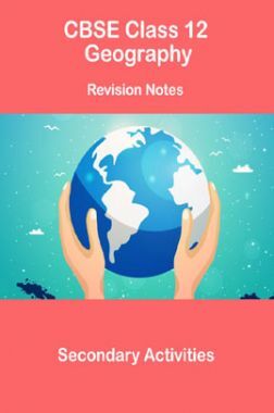 CBSE Class 12 Geography Revision Notes Secondary Activities