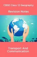 CBSE Class 12 Geography Revision Notes Transport And Communication CBSE Class 12 Geography Revision Notes Transport And Communication