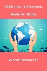 CBSE Class 12 Geography Revision Notes Water Resources CBSE Class 12 Geography Revision Notes Water Resources