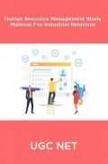 UGC NET Human Resource Management Study Material For Industrial Relations UGC NET Human Resource Management Study Material For Industrial Relations