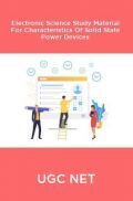 UGC NET Electronic Science Study Material For Characteristics Of Solid State Power Devices