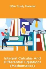 NDA Study Material For Integral Calculus And Differential Equations (Mathematics) NDA Study Material For Integral Calculus And Differential Equations (Mathematics)