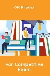 GK Physics For Competitive Exam