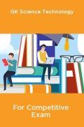 GK Science Technology For Competitive Exam GK Science Technology For Competitive Exam