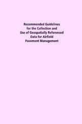 Recommended Guidelines For The Collection And Use Of Geospatially Referenced Data For Airfield Pavement Management Recommended Guidelines For The Collection And Use Of Geospatially Referenced Data For Airfield Pavement Management