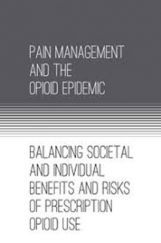 Pain Management And The Opioid Epidemic Balancing Societal And Individual Benefits And Risks Of Prescription Opioid Use Pain Management And The Opioid Epidemic Balancing Societal And Individual Benefits And Risks Of Prescription Opioid Use