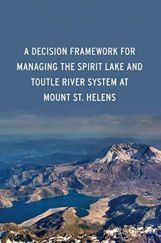 A Decision Framework For Managing The Spirit Lake And Toutle River System At Mount ST. Helens A Decision Framework For Managing The Spirit Lake And Toutle River System At Mount ST. Helens