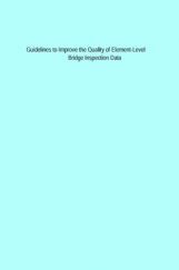 Guidelines to Improve The Quality Of Element Level Bridge Inspection Data Guidelines to Improve The Quality Of Element Level Bridge Inspection Data