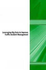 Leveraging Big Data To Improve Traffic Incident Management Leveraging Big Data To Improve Traffic Incident Management