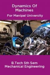 Dynamics Of Machines For Manipal University B.Tech 5th Sem Mechanical Engineering Dynamics Of Machines For Manipal University B.Tech 5th Sem Mechanical Engineering