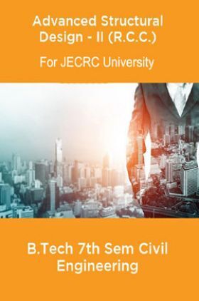 Advanced Structural Design-II (R.C.C) B.Tech 7th Sem Civil Engineering For JECRC University