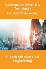Construction Material & Techniques B.Tech 5th Sem Civil Engineering For JECRC University Construction Material & Techniques B.Tech 5th Sem Civil Engineering For JECRC University