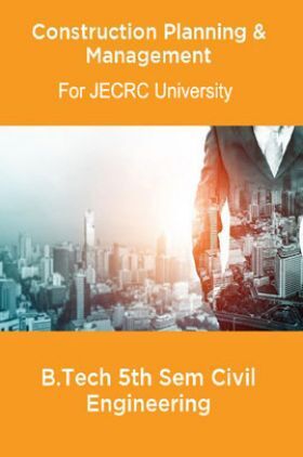 Construction Planning & Management B.Tech 5th Sem Civil Engineering For JECRC University