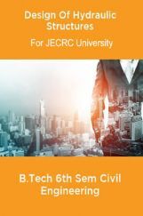 Design Of Hydraulic Structures B.Tech 6th Sem Civil Engineering For JECRC University Design Of Hydraulic Structures B.Tech 6th Sem Civil Engineering For JECRC University