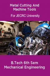 Metal Cutting And Machine Tools B.Tech 6th Sem Mechanical Engineering For JECRC University Metal Cutting And Machine Tools B.Tech 6th Sem Mechanical Engineering For JECRC University