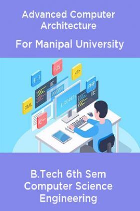 Advanced Computer Architecture For Manipal University B. Tech 6th Sem Computer Science Engineering