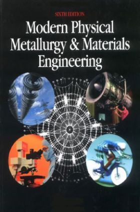 Modern Physical Metallurgy And Materials Engineering Sixth Edition